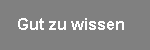 Gut zu wissen